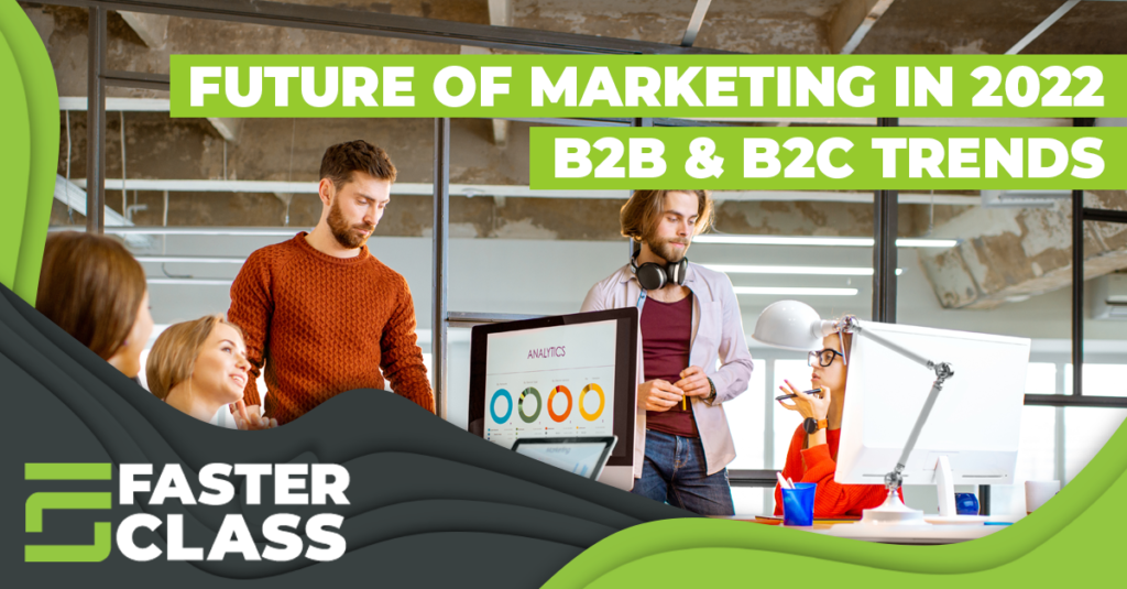 The Future of Marketing In 2022: Top 5 B2B and B2C Marketing Trends