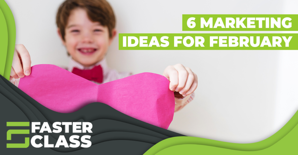 6 Compelling Marketing Ideas For February