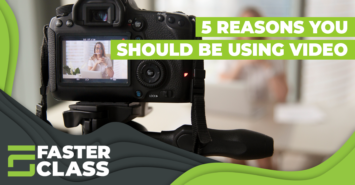 5 Reasons you should be using video