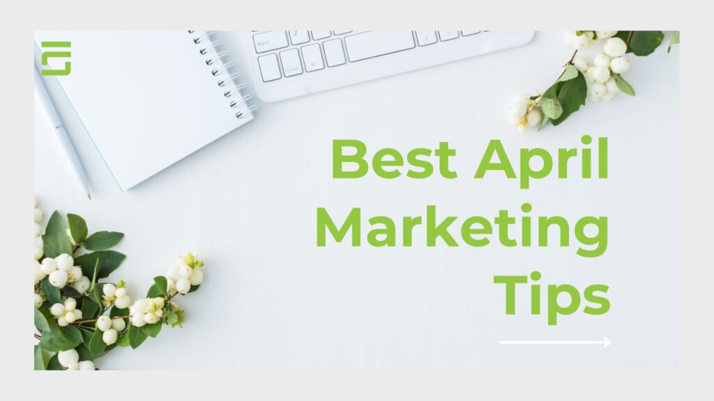 Best April Marketing Tips and Your Guide to Key Dates